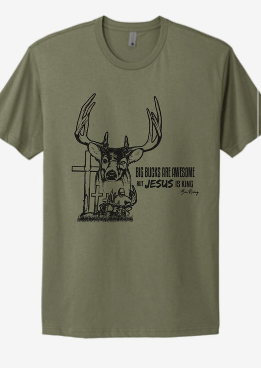 Big Bucks are Awesome but Jesus is King T-shirt